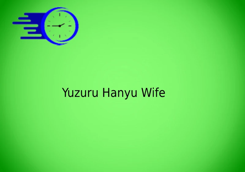 Yuzuru Hanyu Wife