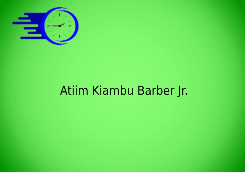 Atiim Kiambu Barber Jr.