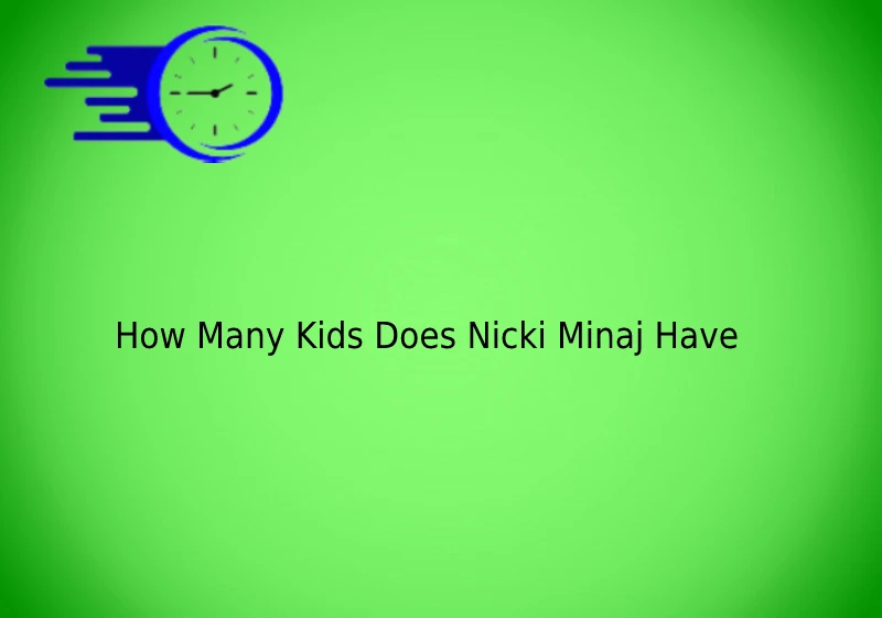 How Many Kids Does Nicki Minaj Have