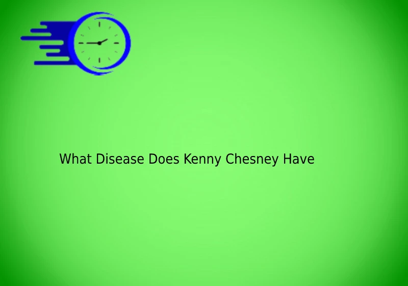 What Disease Does Kenny Chesney Have