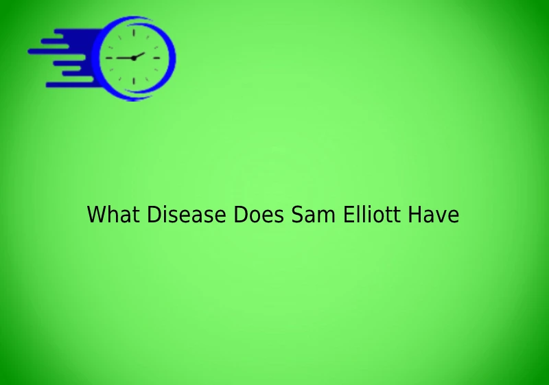 What Disease Does Sam Elliott Have?