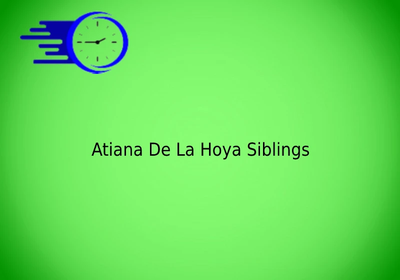 Atiana De La Hoya Siblings