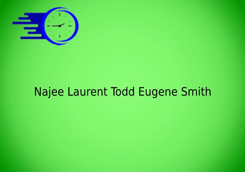 Najee Laurent Todd Eugene Smith