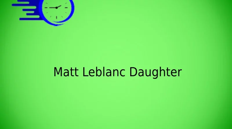 Matt Leblanc Daughter