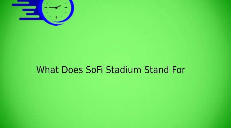 What Does SoFi Stadium Stand For