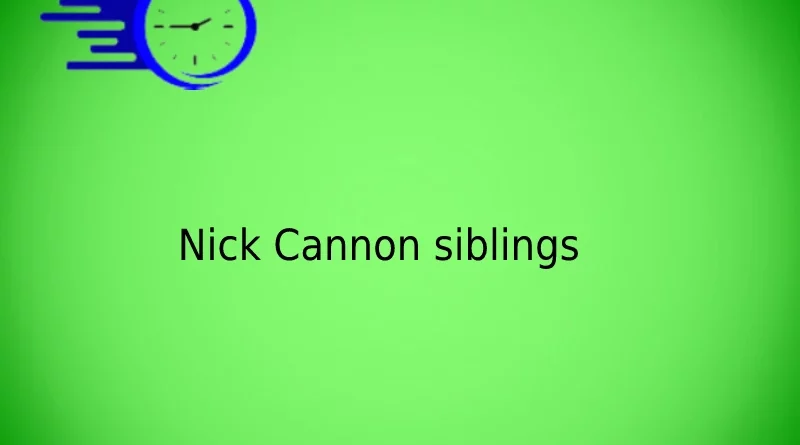 Nick Cannon siblings