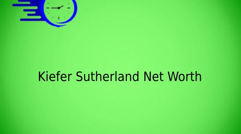 Kiefer Sutherland Net Worth