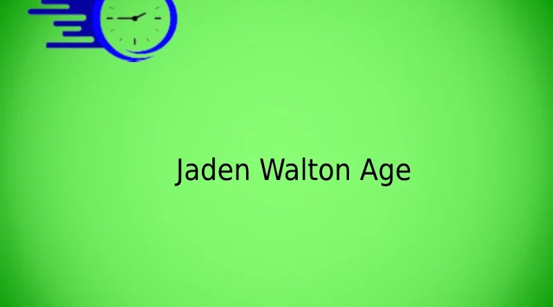 Jaden Walton Age