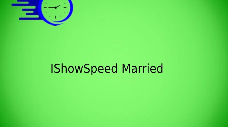 IShowSpeed Married